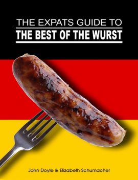 The Ex-Pat's Guide to the Best of the Wurst, John Doyle, Elizabeth Schumacher
