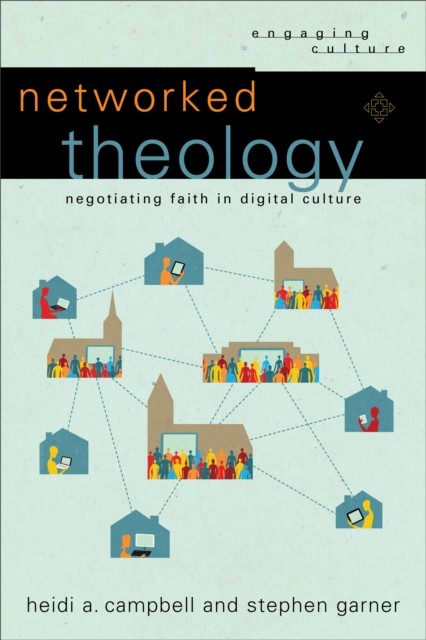 Networked Theology (Engaging Culture), Heidi A.Campbell