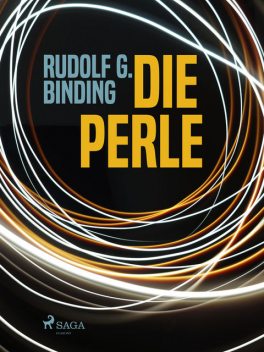 Die Perle, Rudolf G. Binding
