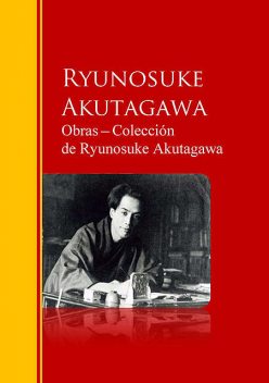 Obras ─ Colección de Ryunosuke Akutagawa, Ryunosuke Akutagawa
