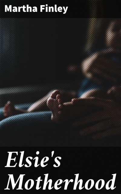 Elsie's Motherhood, Martha Finley