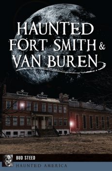 Haunted Fort Smith & Van Buren, Bud Steed