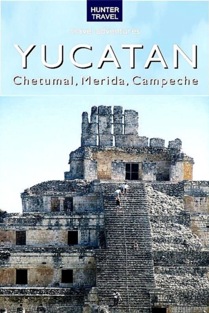 Yucatan – Chetumal, Merida & Campeche, Vivien Lougheed