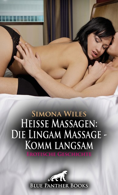 Heiße Massagen: Die Lingam Massage – Komm langsam | Erotische Geschichte, Simona Wiles