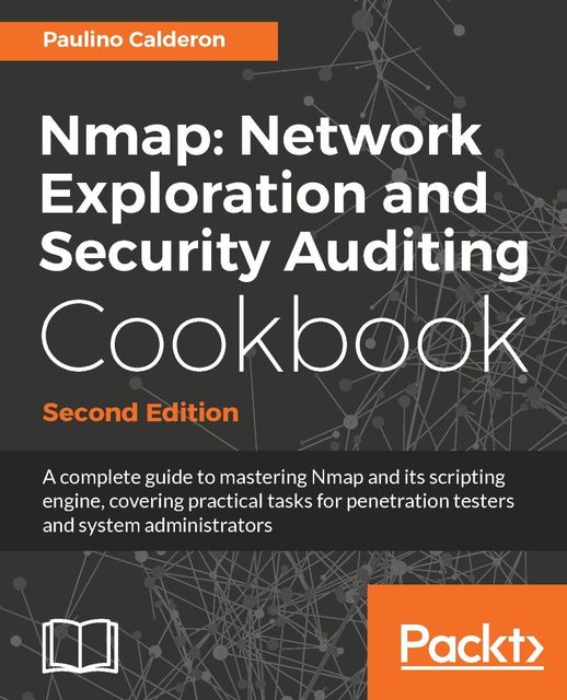 Nmap: Network Exploration and Security Auditing Cookbook – Second Edition, Paulino Calderon