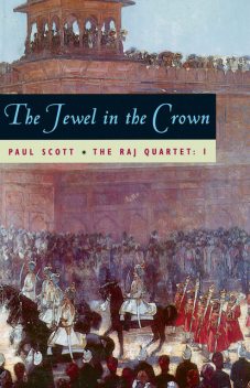 The Raj Quartet, Volume 1: The Jewel in the Crown: The Jewel in the Crown Vol 1 (Phoenix Fiction), Paul Scott