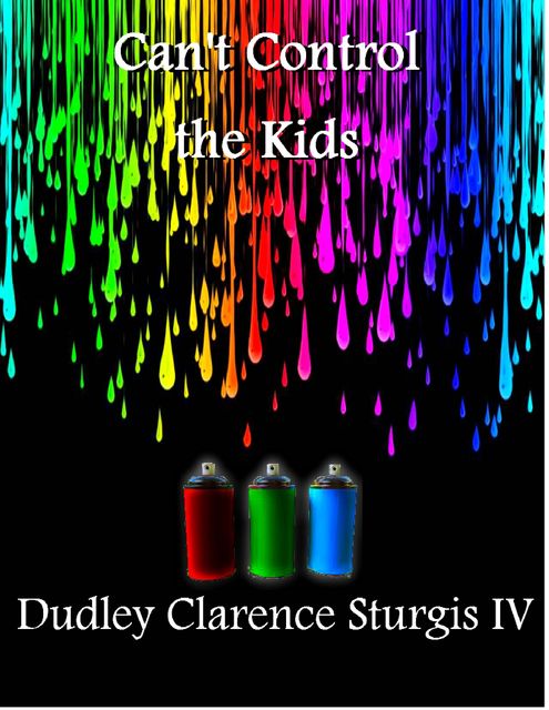 Can't Control the Kids, Dudley Clarence Sturgis IV