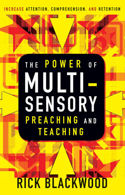 The Power of Multisensory Preaching and Teaching, Rick Blackwood