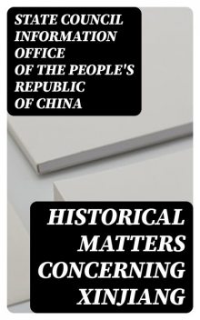 Historical Matters Concerning Xinjiang, State Council Information Office of the People's Republic of China