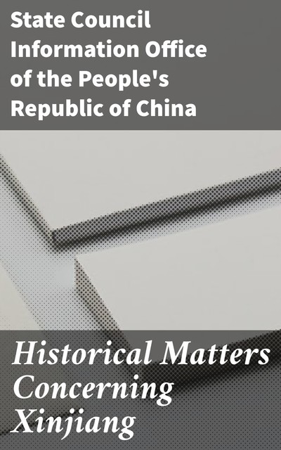 Historical Matters Concerning Xinjiang, State Council Information Office of the People's Republic of China