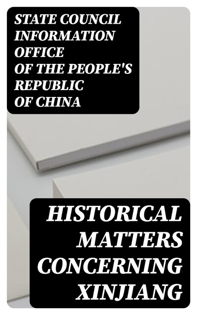 Historical Matters Concerning Xinjiang, State Council Information Office of the People's Republic of China