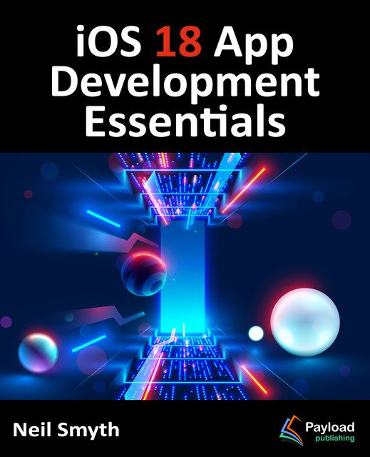 iOS 18 App Development Essentials, Neil Smyth