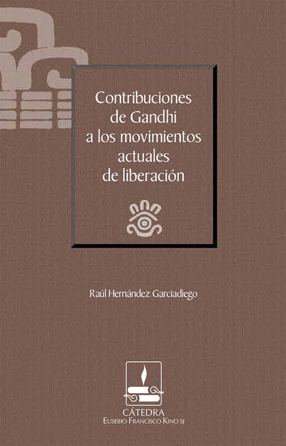 Contribuciones de Gandhi a los movimientos actuales de liberación (Cátedra Eusebio Francisco Kino), Raúl Hernández Garciadiego