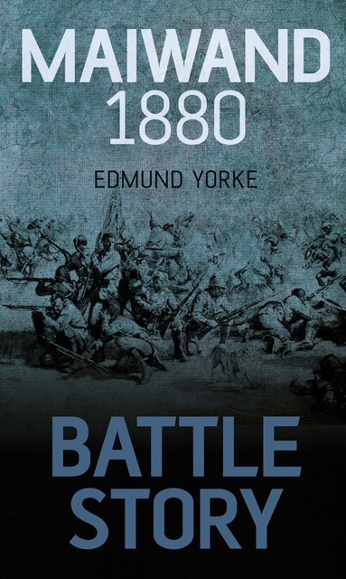 Battle Story: Maiwand 1880, Edmund Yorke