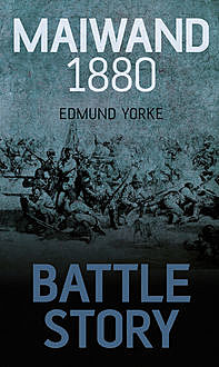 Battle Story: Maiwand 1880, Edmund Yorke