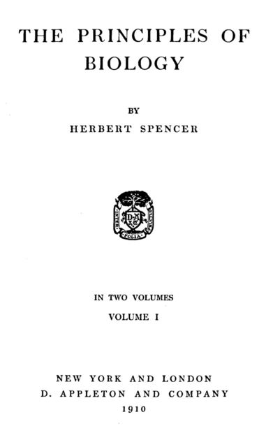 The Principles of Biology, Volume 1 (of 2), Herbert Spencer