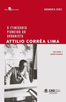 O Itinerário Pioneiro do Urbanista Attilio Corrêa Lima, Anamaria Diniz