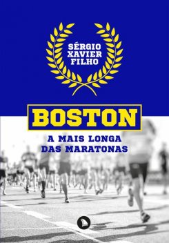 Boston: a mais longa das maratonas, Sérgio Xavier Filho