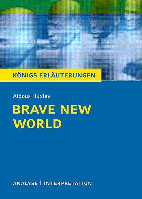 Brave New World – Schöne neue Welt. Königs Erläuterungen, Sabine Hasenbach, Aldous Huxley