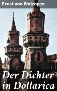 Der Dichter in Dollarica, Ernst von Wolzogen