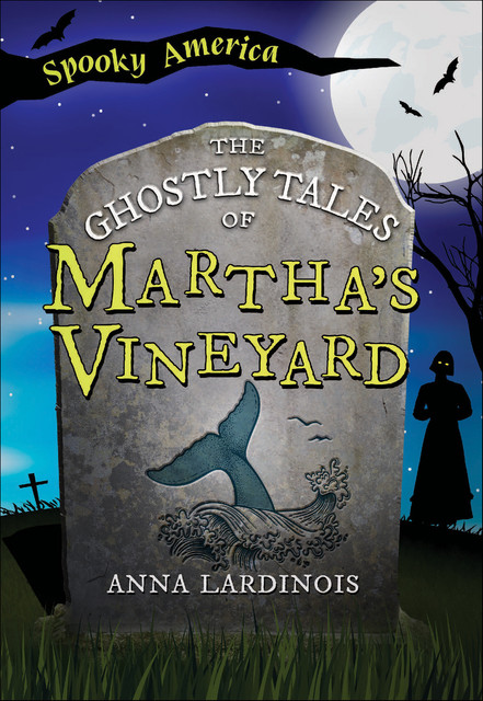 The Ghostly Tales of Martha's Vineyard, Anna Lardinois