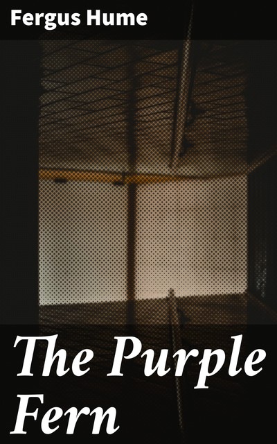 The Purple Fern, Fergus Hume
