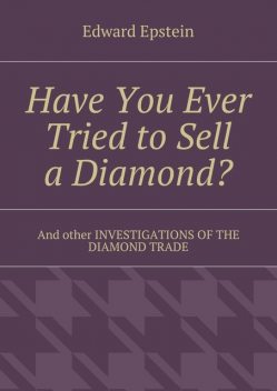 Have You Ever Tried to Sell a Diamond?, Edward Epstein