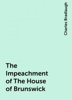 The Impeachment of The House of Brunswick, Charles Bradlaugh