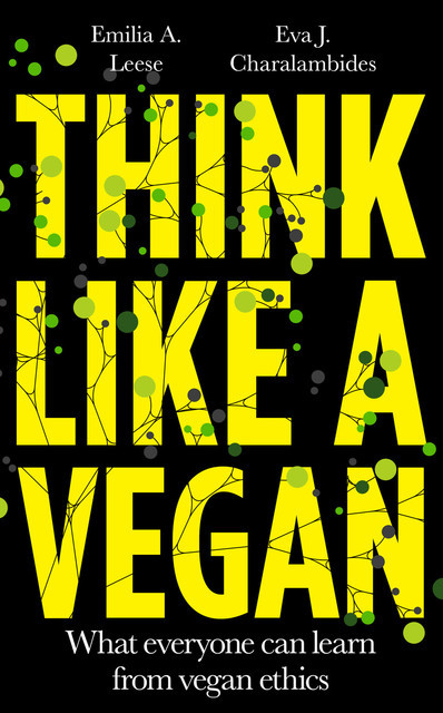 Think Like a Vegan, Emilia A. Leese, Eva J. Charalambides