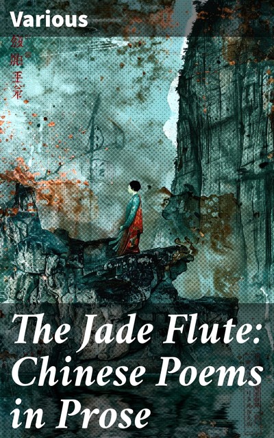 The Jade Flute: Chinese Poems in Prose, Various