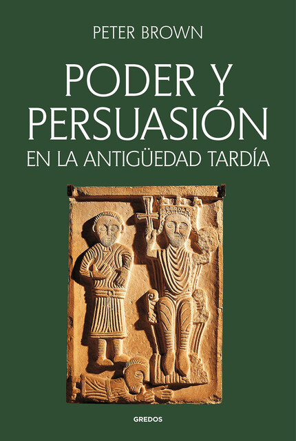 Poder y persuasión en la Antigüedad tardía, Peter Brown