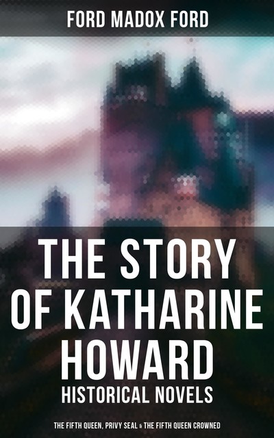The Story of Katharine Howard, Ford Madox