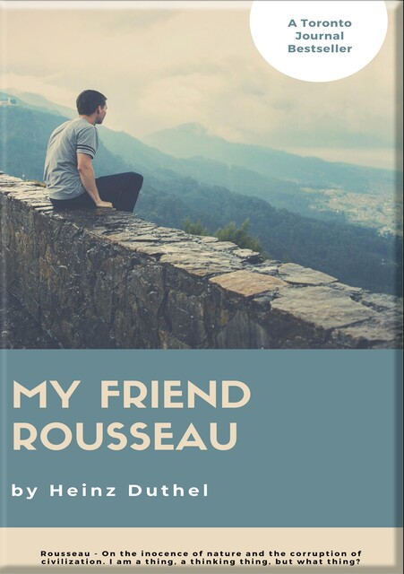 HEINZ DUTHEL: MY FRIEND ROUSSEAU. I AM A THING, A THINKING THING, BUT WHAT THING, Heinz Duthel