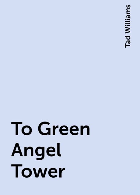To Green Angel Tower, Tad Williams