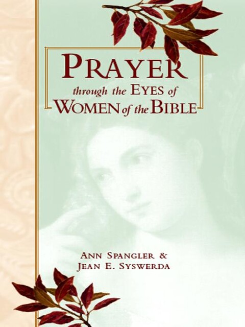 Prayer through Eyes of Women of the Bible, Ann Spangler, Jean E. Syswerda