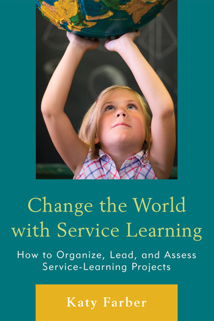 Change the World with Service Learning, Katy Farber