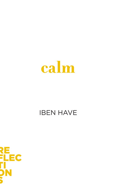 Calm, Iben Have