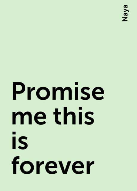Promise me this is forever, Naya