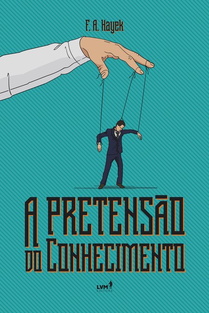 A pretensão do conhecimento, F.A.Hayek