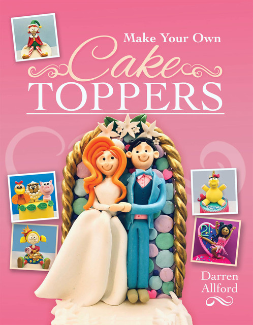Make Your Own Cake Toppers, Darren Allford
