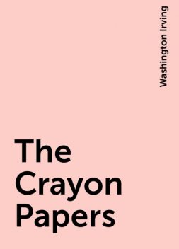 The Crayon Papers, Washington Irving