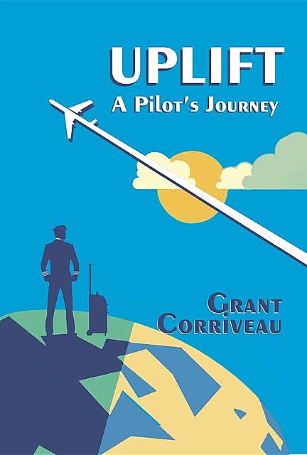 Uplift – A Pilot's Journey, Grant Corriveau