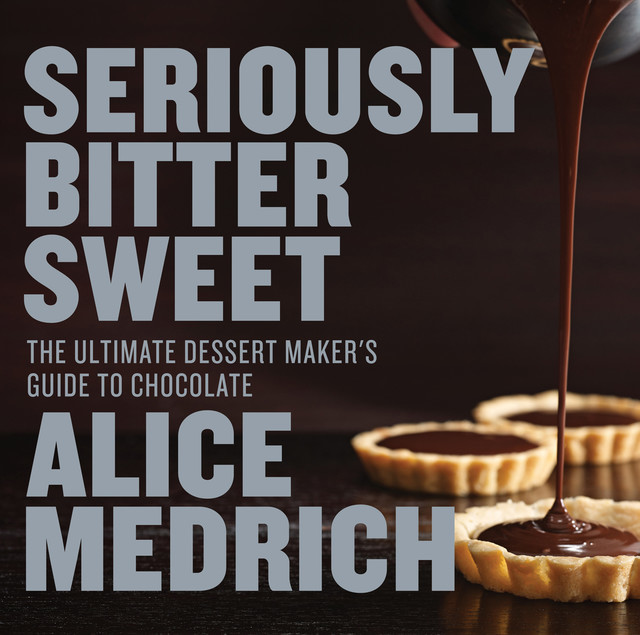 Seriously Bitter Sweet, Alice Medrich