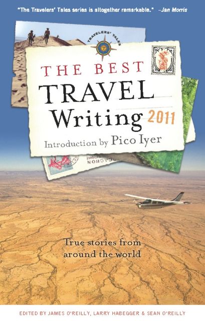 The Best Travel Writing 2011, James O’Reilly, Larry Habegger, Sean O’Reilly