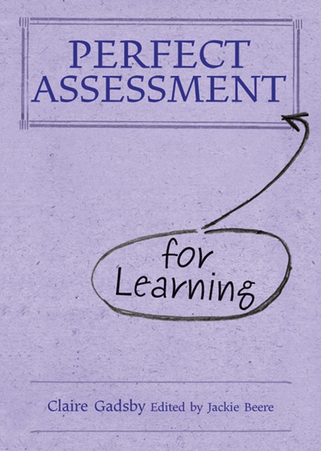 Perfect Assessment for Learning, Claire Gadsby