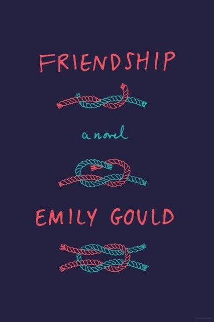 Friendship: A Novel, Emily Gould