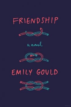 Friendship: A Novel, Emily Gould