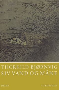Siv vand og måne, Thorkild Bjørnvig