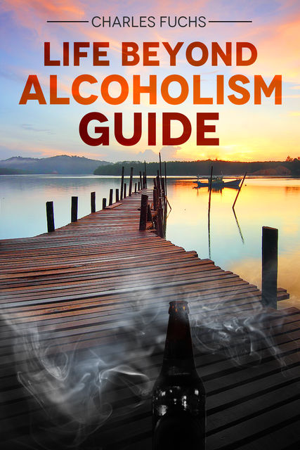 Life Beyond Alcoholism Guide, Charles Fuchs