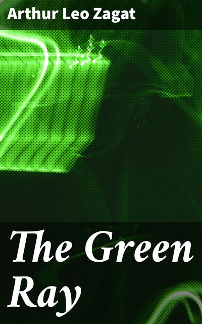 The Green Ray, Arthur Leo Zagat